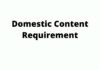 Domestic Content Requirement Domestic Content Requirement