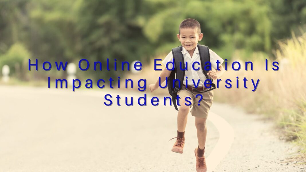 How Online Education Is Impacting University Students